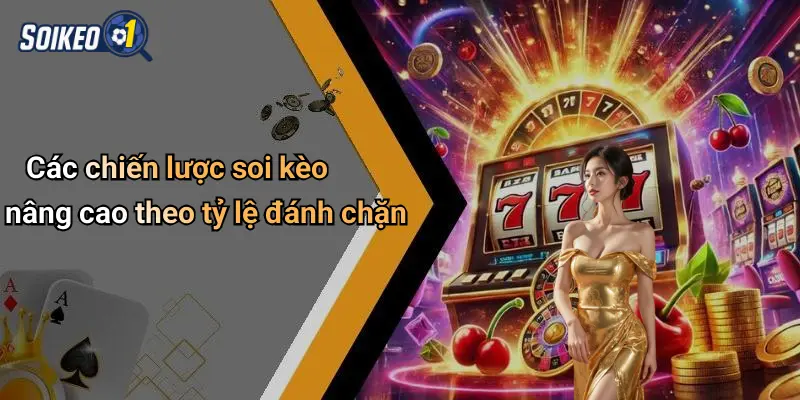 Các chiến lược soi kèo nâng cao theo tỷ lệ đánh chặn