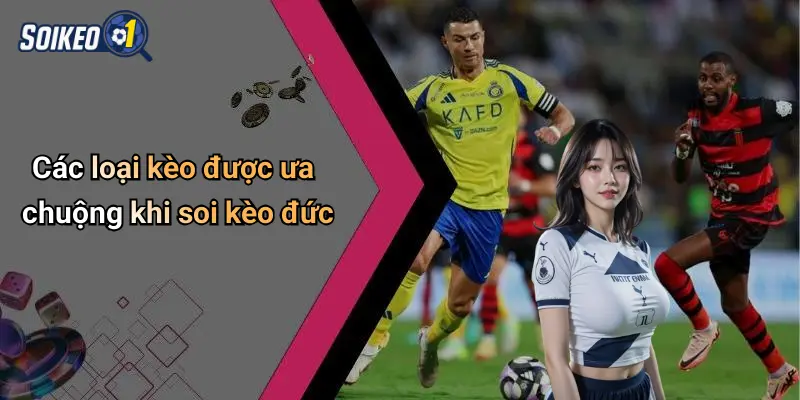 Các loại kèo được ưa chuộng khi soi kèo đức