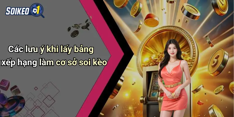 Các lưu ý khi lấy bảng xếp hạng làm cơ sở soi kèo