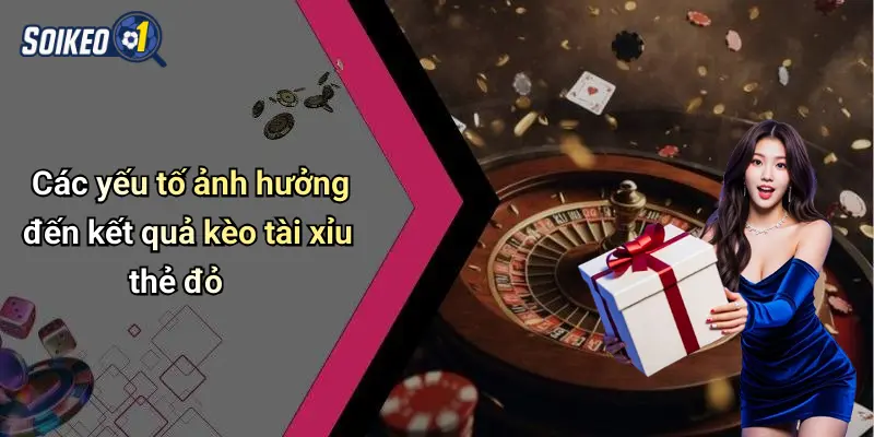 Các yếu tố ảnh hưởng đến kết quả kèo tài xỉu thẻ đỏ