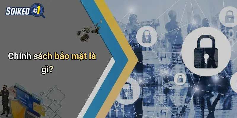 Chính sách bảo mật là gì?