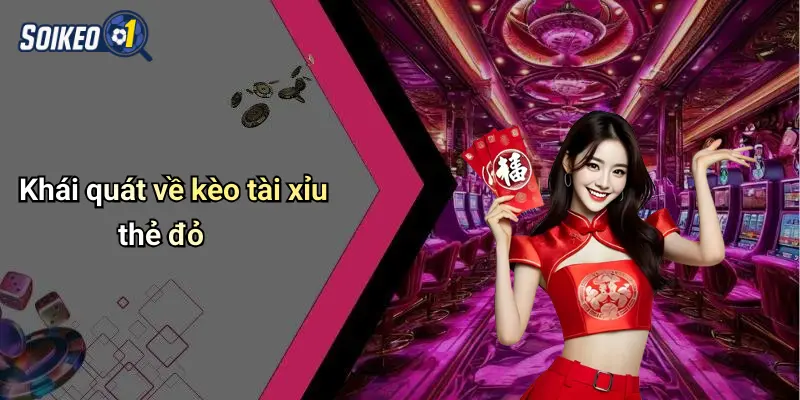 Khái quát về kèo tài xỉu thẻ đỏ