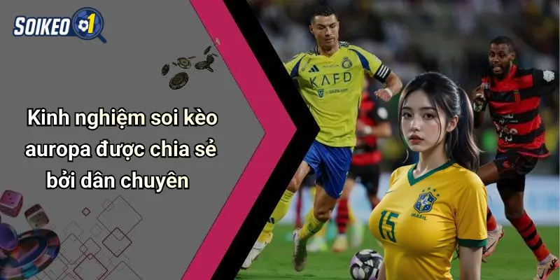 Kinh nghiệm soi kèo auropa được chia sẻ bởi dân chuyên