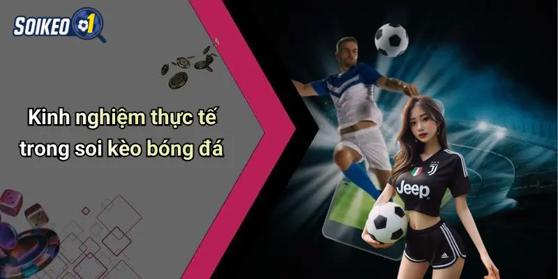 Kinh nghiệm thực tế trong soi kèo bóng đá