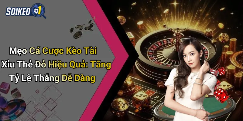 Mẹo cá cược kèo tài xỉu thẻ đỏ