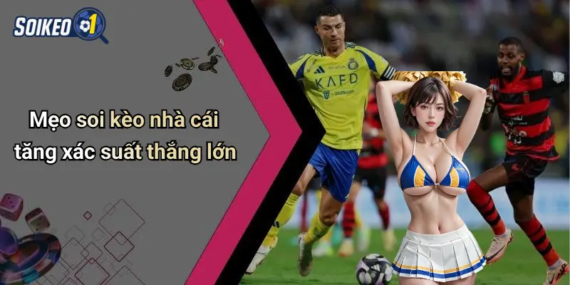 Mẹo soi kèo nhà cái tăng xác suất thắng lớn