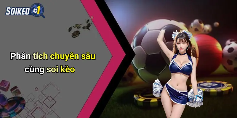 Phân tích chuyên sâu cùng soi kèo