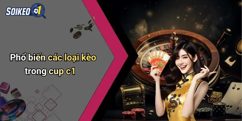 Phổ biến các loại kèo trong cup c1
