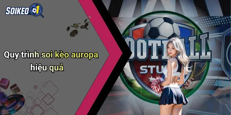Quy trình soi kèo auropa hiệu quả