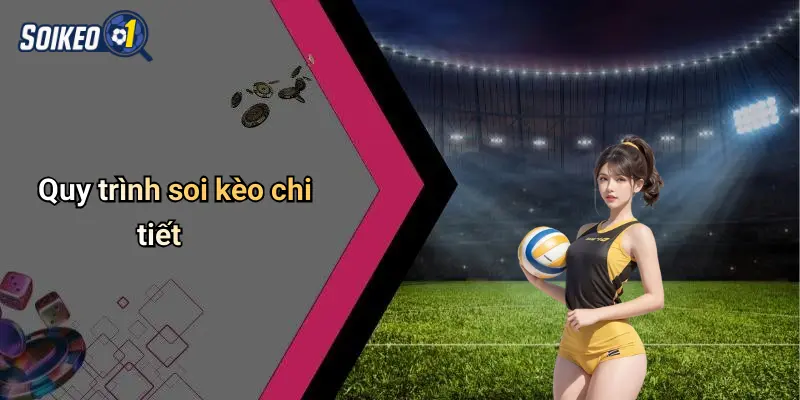 Quy trình soi kèo chi tiết