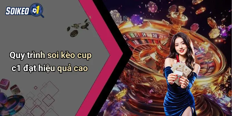 Quy trình soi kèo cup c1 đạt hiệu quả cao