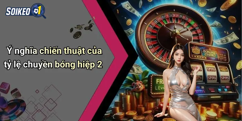 Ý nghĩa chiến thuật của tỷ lệ chuyền bóng hiệp 2