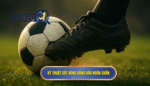 Kỹ thuật sút bóng bằng đầu ngón chân