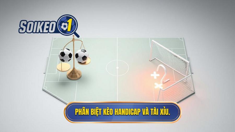 1. Hiểu rõ bản chất của kèo Handicap và kèo Tài Xỉu
