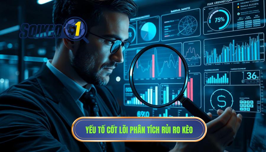 Các yếu tố cốt lõi khi phân tích độ rủi ro kèo