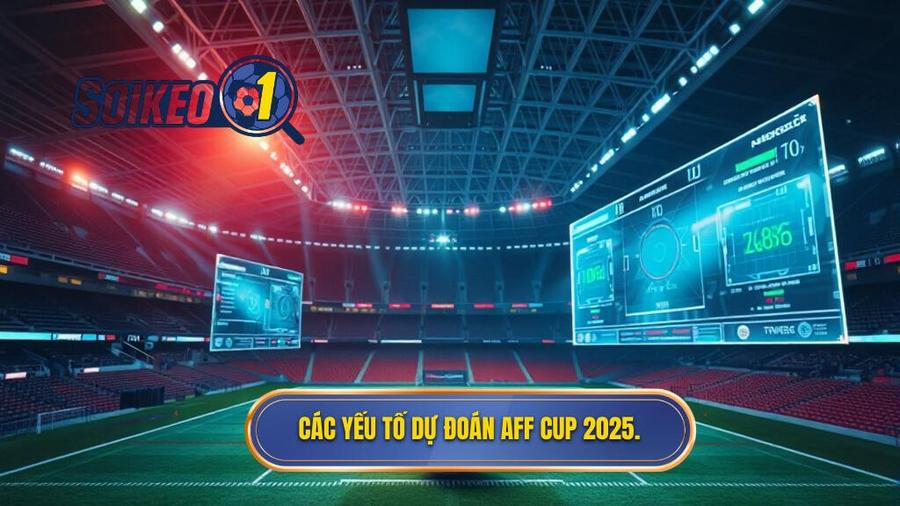 Những yếu tố ảnh hưởng đến việc dự đoán AFF Cup 2025