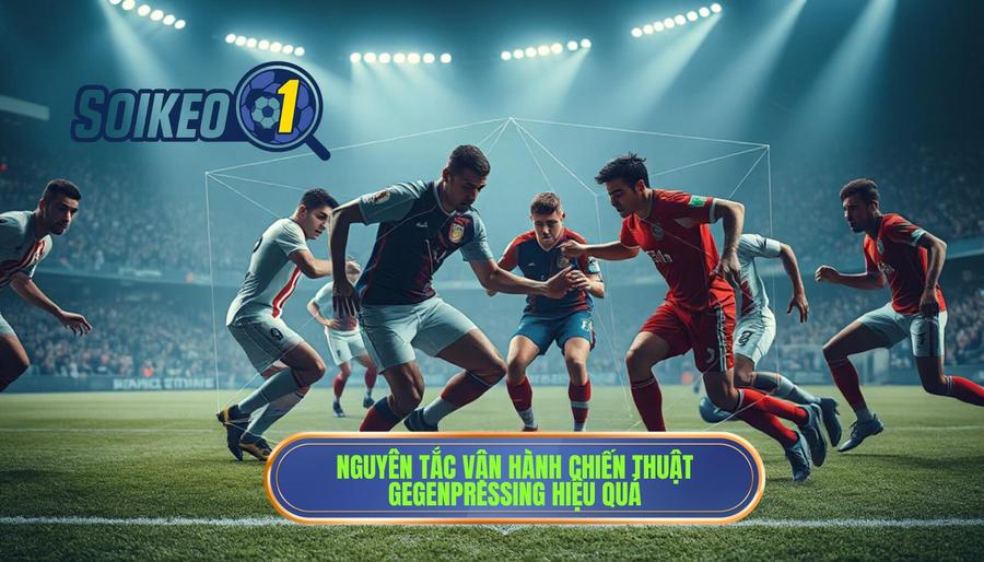 Các nguyên tắc cốt lõi để vận hành chiến thuật Gegenpressing